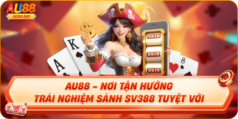 Au88 - nơi tận hưởng trải nghiệm sảnh sv388 tuyệt vời
