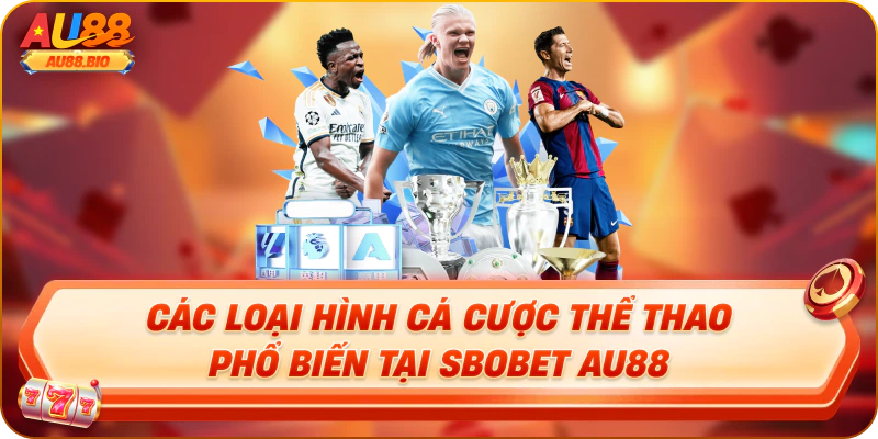 Các loại hình cá cược thể thao phổ biến tại sbobet au88