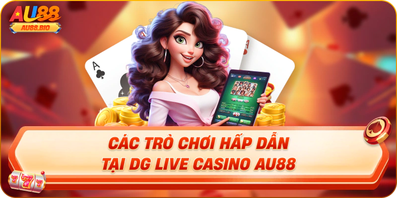 Các trò chơi hấp dẫn tại dg live casino au88
