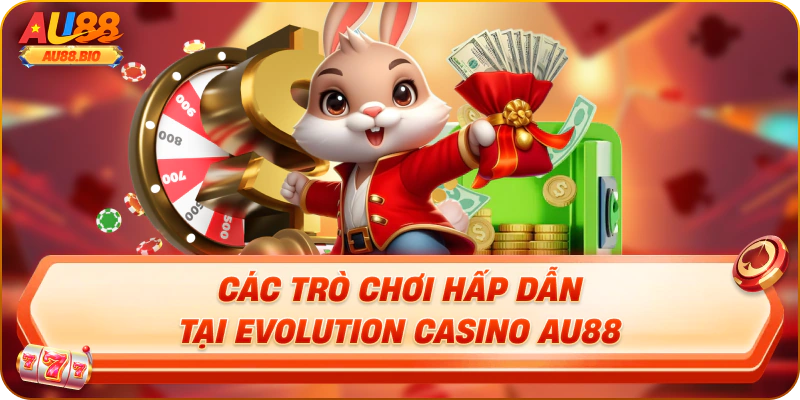 Các trò chơi hấp dẫn tại evolution casino au88