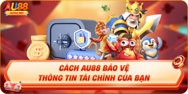 Cách au88 bảo vệ thông tin tài chính của bạn