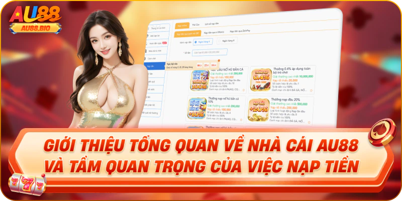 Giới thiệu tổng quan về nhà cái au88 và tầm quan trọng của việc nạp tiền