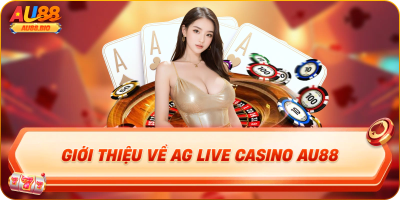 Giới thiệu về ag live casino au88