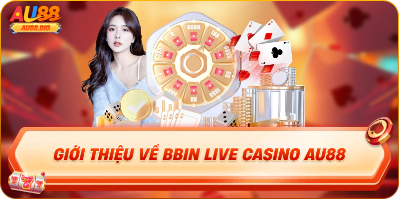 Giới thiệu về bbin live casino au88