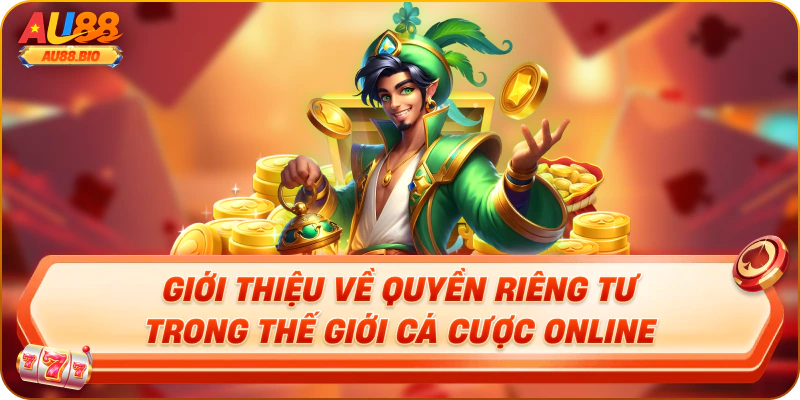 Giới thiệu về quyền riêng tư trong thế giới cá cược online