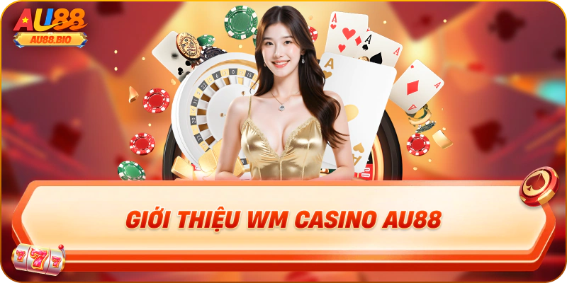 Giới thiệu wm casino au88
