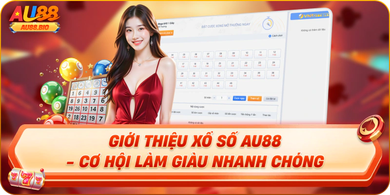 Giới thiệu xổ số au88 - cơ hội làm giàu nhanh chóng