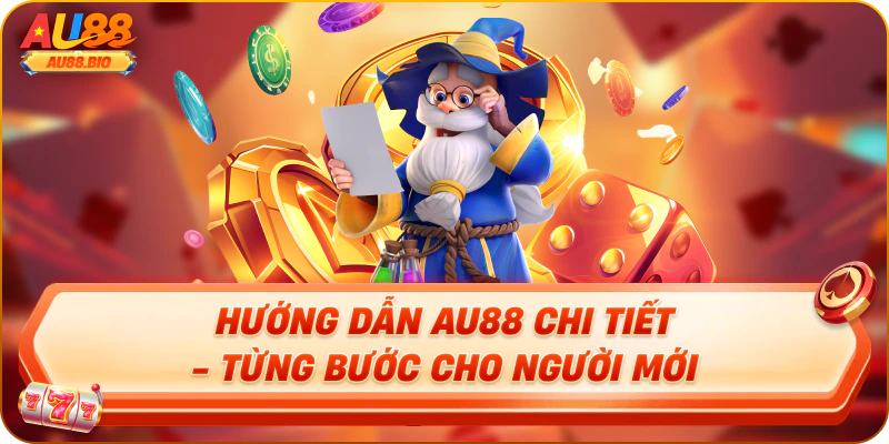 Hướng dẫn au88 chi tiết - từng bước cho người mới