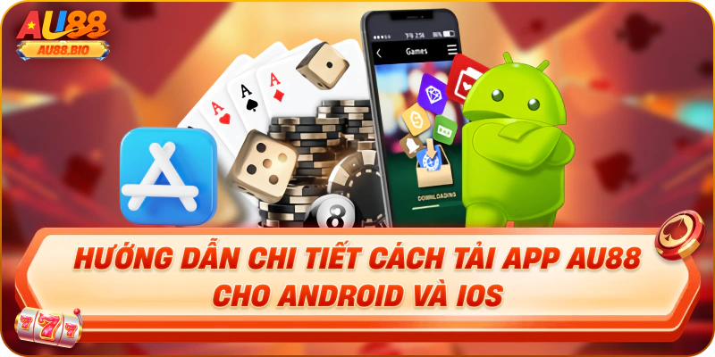 Hướng dẫn chi tiết cách tải app au88 cho android và ios