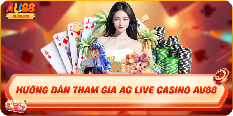 Hướng dẫn tham gia ag live casino au88