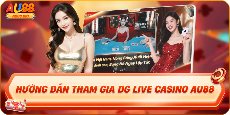 Hướng dẫn tham gia dg live casino au88