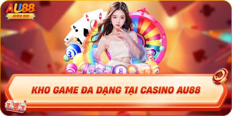 Kho game đa dạng tại casino au88