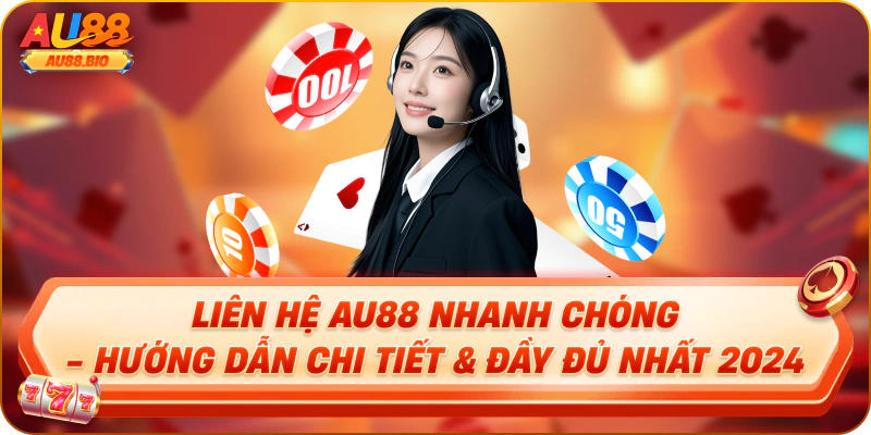 Liên hệ au88 nhanh chóng hướng dẫn chi tiết tại đây đủ nhất 2025