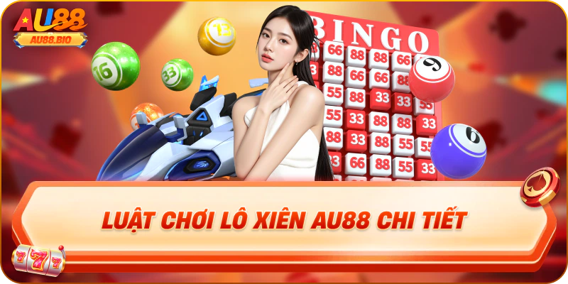 Luật chơi lô xiên au88 chi tiết
