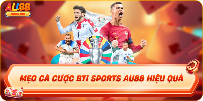 Mẹo cá cược bti sports au88 hiệu quả