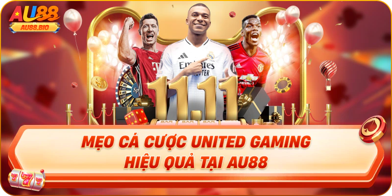 Mẹo cá cược united gaming hiệu quả tại au88