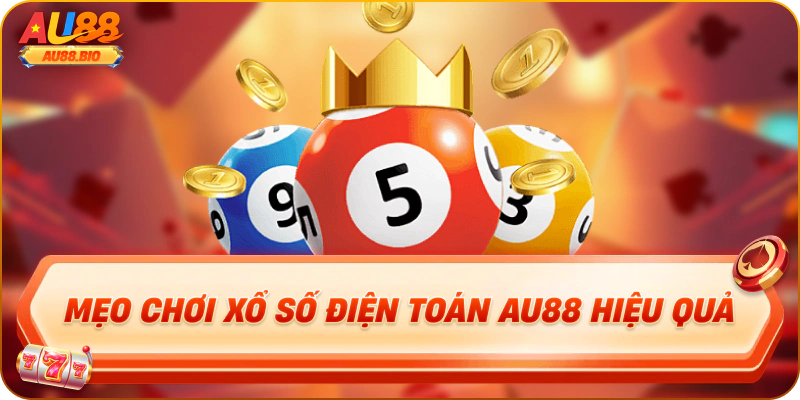 Mẹo chơi xổ số điện toán au88 hiệu quả