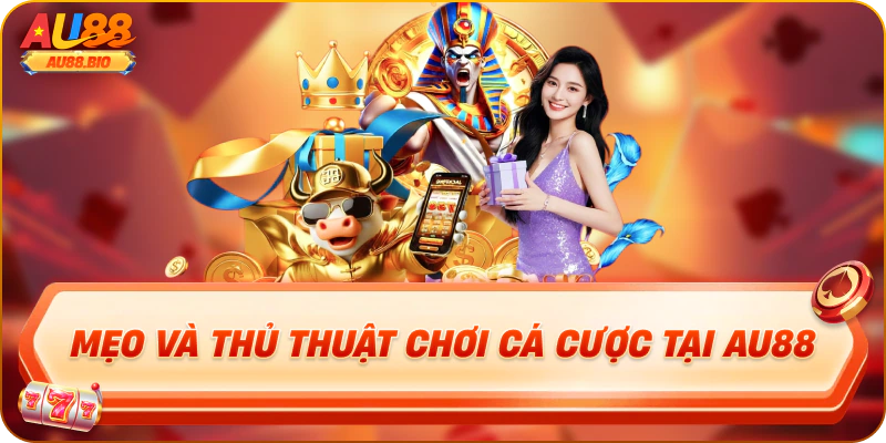 Mẹo và thủ thuật chơi cá cược tại au88