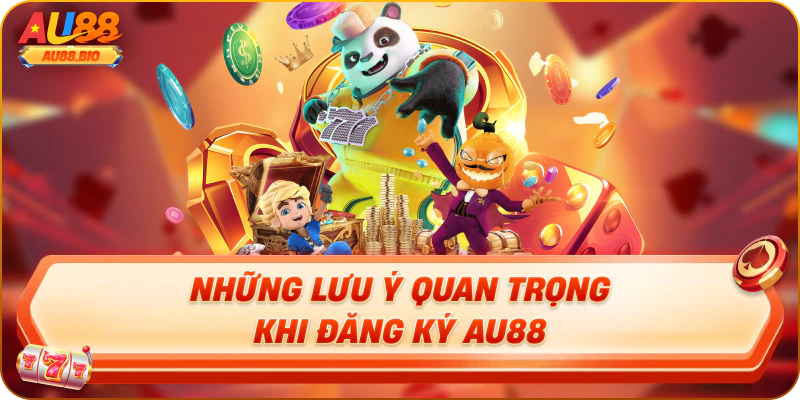 Những lưu ý quan trọng khi đăng ký au88