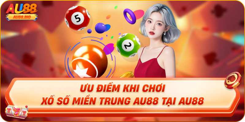Ưu điểm khi chơi xổ số miền trung au88 tại au88